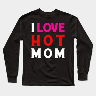 I Love Hot Moms Long Sleeve T-Shirt